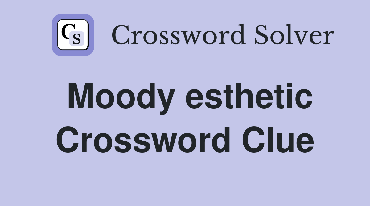Moody esthetic Crossword Clue Answers Crossword Solver